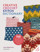 Creative Crochet Stitch Dictionary: 150 next-level stitches with step-by-step instructions, charts & actual-size swatches 180092478X Book Cover