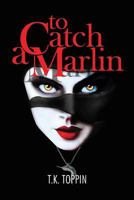 Jax Marlin - To Catch A Marlin 0615719708 Book Cover