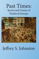 Past Times: Sports and Games of Medieval Europe 0994850123 Book Cover