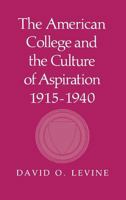 The American College and the Culture of Aspiration, 1915-1940 0801494982 Book Cover