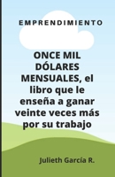 ONCE MIL D�LARES MENSUALES, el libro que le ense�a a ganar veinte veces m�s por su trabajo 1658832361 Book Cover
