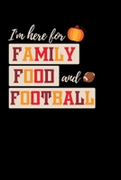 I'm Here For Family Food and Football: Journal / Notebook / Diary Gift - 6x9 - 120 pages - White Lined Paper - Matte Cover 1700721232 Book Cover