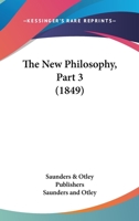The New Philosophy, Part 3 1104397250 Book Cover