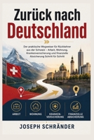 Zurück nach Deutschland: Der praktische Wegweiser für Rückkehrer aus der Schweiz – Arbeit, Wohnung, Krankenversicherung und finanzielle Absicherung Schritt für Schritt (German Edition) B0HDD7XDNN Book Cover