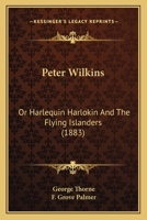 Peter Wilkins: Or, Harlequin Harlokin and the Flying Islanders 1104199130 Book Cover