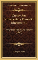 Crosby’s Parliamentary Record Of Elections V1: In Great Britain And Ireland 1166482162 Book Cover
