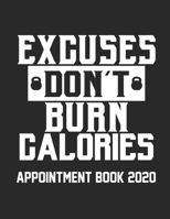 Excuse Don't Burn Calories Appointment Book 2020: Gym Appointment Book for Personal Trainer Daily Hourly 15 Minute Interval With Monthly Planner and Year at a Glance UK Date Format 1659361575 Book Cover