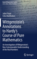 Wittgenstein's Annotations to Hardy's Course of Pure Mathematics : An Investigation of Wittgenstein's Non-Extensionalist Understanding of the Real Numbers 3030484807 Book Cover