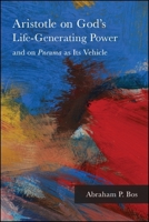 Aristotle on God's Life-Generating Power and on Pneuma as Its Vehicle 143846830X Book Cover