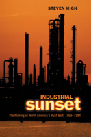 Industrial Sunset: The Making of North America's Rust Belt, 1969-1984 0802085288 Book Cover