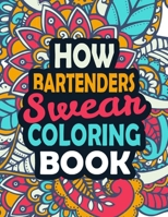 How Bartenders Swear Coloring Book: Stress Relief Bartenders Gift Idea| Funny, Irreverent, Clean Swear Word Coloring Book For Bartenders | Irreverent Swear Coloring Book for Bartenders B08GRRJRSD Book Cover