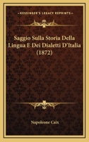 Saggio Sulla Storia Della Lingua E Dei Dialetti D'Italia (1872) 1160249784 Book Cover