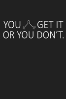 You Get It Or You Dont: Funny Science and Science Humor Chemistry. Great Gift for Teachers Professors and Students 1674451431 Book Cover