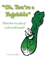 Oh, You're a Vegetable 1425771408 Book Cover