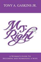 Mrs. Right: A woman's guide to becoming and remaining a wife 0984482245 Book Cover