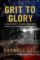 Grit to Glory: A Green Beret's Journey from West Virginia to the Streets of Baghdad 1964934125 Book Cover