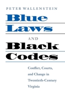 Blue Laws and Black Codes: Conflict, Courts, and Change in Twentieth-Century Virginia 0813922615 Book Cover