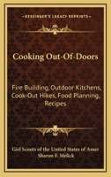 Cooking Out-Of-Doors: Fire Building, Outdoor Kitchens, Cook-Out Hikes, Food Planning, Recipes 1163143898 Book Cover