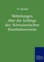 Mitteilungen Ber Die Anf Nge Des Schweizerischen Eisenbahnwesens Und Ber Die Ersten Jahre Der Schweizerischen Centralbahn 3864441153 Book Cover