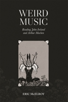 Weird Music: Reading John Ireland and Arthur Machen 1837652902 Book Cover