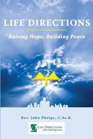 Life Directions: Raising Hope, Building Peace: 40 Years of Peers Inspiring Peers Through Forgiving 1499256418 Book Cover