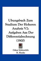 Ubungsbuch Zum Studium Der Hoheren Analysis V2: Aufgaben Aus Der Differentialrechnung (1900) 1168134439 Book Cover