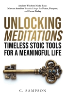 Unlocking Meditations: Ancient Wisdom Made Easy: Marcus Aurelius' Practical Steps for Peace, Purpose, and Focus Today (Stoic Wisdom Today) 1917968043 Book Cover