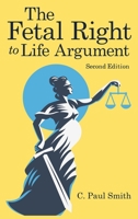 The Fetal Right to Life Argument: Second Edition, 2020 194892823X Book Cover