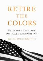 Retire the Colors: Veterans & Civilians on Iraq & Afghanistan 1944079076 Book Cover