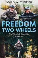 Freedom on Two Wheels: The Ultimate E-Bike Guide for Retirees 1456655477 Book Cover