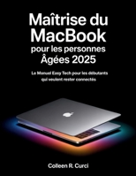 Maîtrise du MacBook pour les personnes âgées 2025: Le manuel Easy Tech pour les débutants qui veulent rester connectés (French Edition) B0FJYCBZVD Book Cover