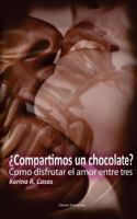 Compartimos un Chocolate?: Como disfrutar el amor entre tres. Tu, el amor y yo. 1494307030 Book Cover