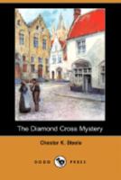 The Diamond Cross Mystery: Being a Somewhat Different Detective Story 9354844197 Book Cover
