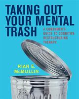 Taking Out Your Mental Trash: A Consumer's Guide to Cognitive Restructuring Therapy 0393704874 Book Cover