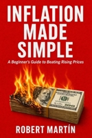 Inflation Made Simple: A Beginner’s Guide to Rising Prices, Purchasing Power, Interest Rates, and How Inflation Really Works B0GT3ZG3ND Book Cover