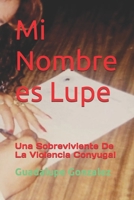 Mi Nombre es Lupe: Una Sobreviviente De La Violencia Conyugal (Spanish Edition) B0F5MXM9WN Book Cover