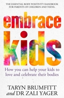 Embrace Kids: How You Can Help Your Kids to Love and Celebrate Their Bodies 1761046578 Book Cover