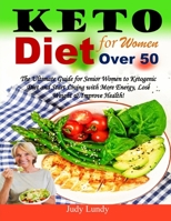 Keto Diet for Women Over 50: The Ultimate Guide for Senior Women to Ketogenic Diet and Start Living with More Energy, Lose Weight & Improve Health! B08NW8TVC9 Book Cover