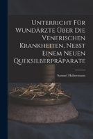 Unterricht für Wundärzte über die venerischen Krankheiten, nebst einem neuen Queksilberpräparate 1016751796 Book Cover