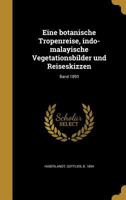 Eine Botanische Tropenreise, Indo-Malayische Vegetationsbilder Und Reiseskizzen; Band 1893 1161145974 Book Cover