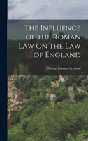 The Influence of the Roman Law on the Law of England 1015658687 Book Cover