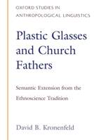 Plastic Glasses and Church Fathers: Semantic Extension From the Ethnoscience Tradition (Oxford Studies in Anthropological Linguistics ; 3) 0195094077 Book Cover