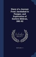 Diary of a journey from Jacobabad to Panjgur, and exploration of Eastern Mekran, 1881-82 3744756424 Book Cover