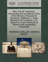 Mrs. Fay M. Hoshman, Individually and as Natural Tutrix of the Minors of Russell M. Hoshman, Petitioner, v. Esso Standard Oil Company. U.S. Supreme Court Transcript of Record with Supporting Pleadings 1270446304 Book Cover