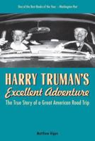 Harry Truman's Excellent Adventure: The True Story of a Great American Road Trip 1556527772 Book Cover