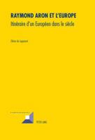Raymond Aron Et l'Europe: Itinéraire d'Un Européen Dans Le Siècle 3034304161 Book Cover