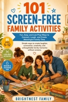 101 Screen-Free Family Activities: Fun, Easy, and Low-Prep Ways to Connect, Laugh, and Create Meaningful Family Time B0H1H21FHJ Book Cover