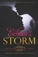 ECHOES OF THE STORM: Raining Cats and Dogs (Diary of a Fucking Crazy Bitch) 1697145396 Book Cover