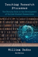 Teaching Research Processes: The Faculty Role in the Development of Skilled Student Researchers 1952464706 Book Cover
