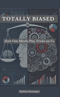 Totally Biased: How Our Minds Play Tricks on Us B0DSS274CM Book Cover